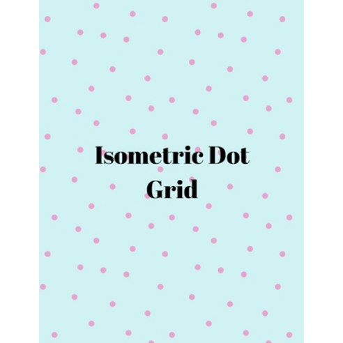 Isometric dot grid: Large Dotted Notebook/Journal Paperback, Dodon Dumitrita, English, 9781716063442