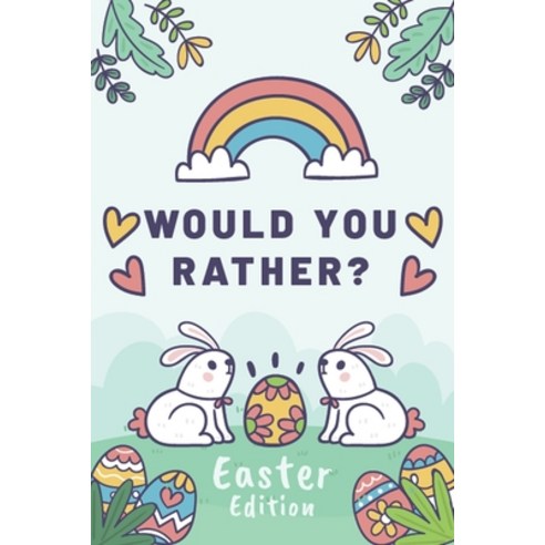 (영문도서) Would You Rather Easter Edition: A Fun Easter-Themed Game Book For Kids Interactive Hilariou... Paperback, Independently Published, English, 9798714492365