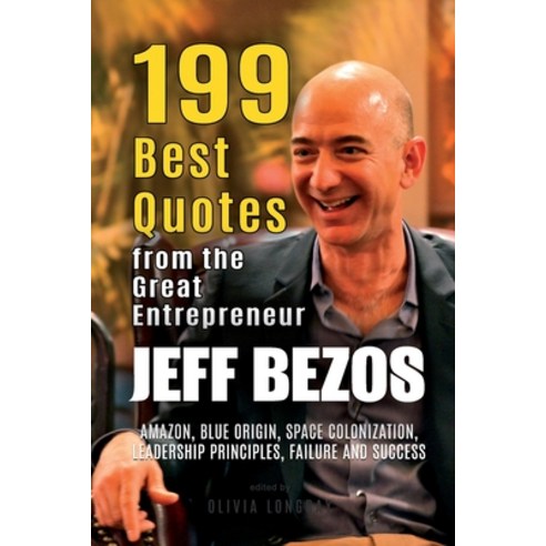 Jeff Bezos: 199 Best Quotes from the Great Entrepreneur: Amazon Blue Origin Space Colonization Le... Paperback, Independently Published