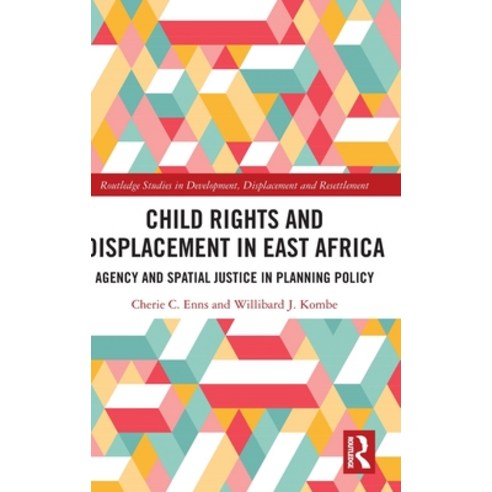 (영문도서) Child Rights and Displacement in East Africa: Agency and Spatial Justice in Planning Policy Hardcover, Routledge, English, 9781032035321
