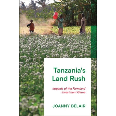 (영문도서) Tanzania''s Land Rush: Impacts of the Farmland Investment Game Paperback, Zed Books, English, 9781350273931
