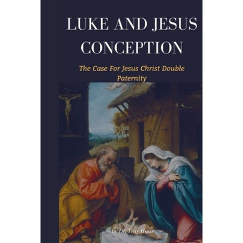 (영문도서) Luke And Jesus Conception: The Case For Jesus Christ Double Paternity Paperback, Independently Published, English, 9798848335989