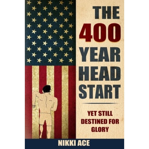 The 400 Year Head Start: Yet Still Destined for Glory Paperback, Ace Publishing