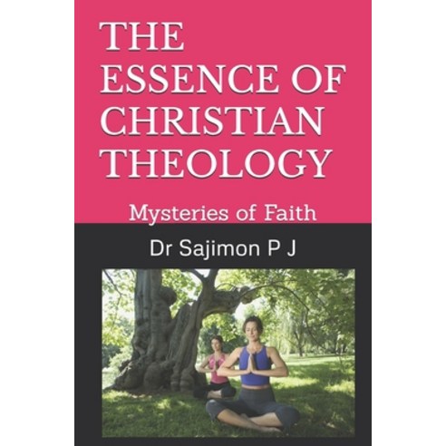 (영문도서) The Essence of Christian Theology: Mysteries of Faith Paperback, Independently Published, English, 9798340095596