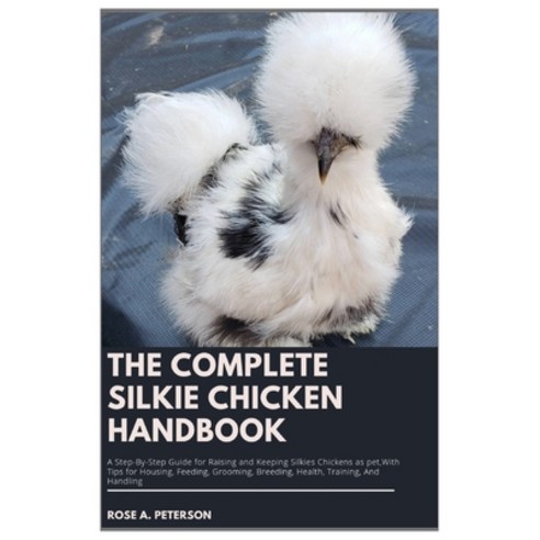 (영문도서) The Complete Silkie Chicken Handbook: A Step-By-Step Guide for Raising and Keep... Paperback, Independently Published, English, 9798345216125
