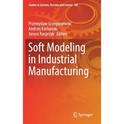 (영문도서) Soft Modeling in Industrial Manufacturing Hardcover, Springer, English, 9783030032005