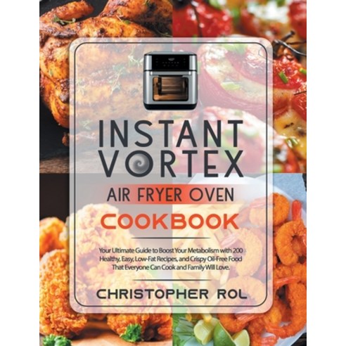 Instant Vortex Air Fryer Oven Cookbook: Your Ultimate Guide to Boost Your Metabolism with 200 Health... Paperback, Independently Published, English, 9798595524384