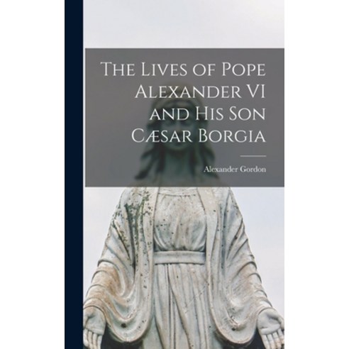 (영문도서) The Lives of Pope Alexander VI and His Son Cæsar Borgia Hardcover, Legare Street Press, English, 9781015636170