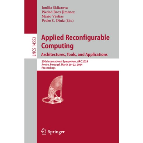 (영문도서) Applied Reconfigurable Computing. Architectures Tools and Applications: 20th International ... Paperback, Springer, English, 9783031556722