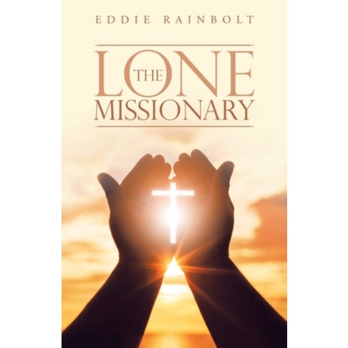 The Lone Missionary Paperback, WestBow Press