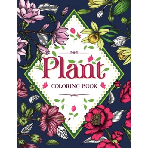 PLANT Coloring Book: Floral Coloring Book with Succulents and Flowers for Adults Paperback, Halcyon Time Ltd, English, 9781801010900