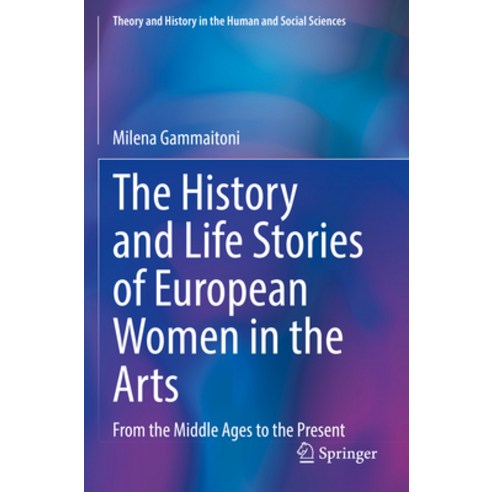 (영문도서) The History and Life Stories of European Women in the Arts: From the Middle Ages to the Present Paperback, Springer, English, 9783030944582