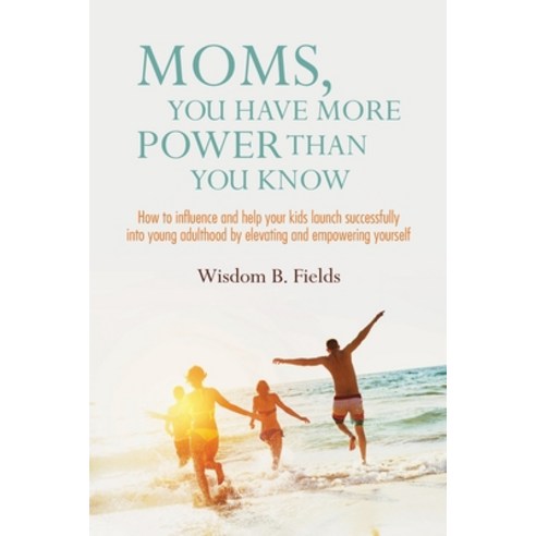 Moms You Have More POWER Than You Know: How to influence and help your kids launch successfully int... Paperback, Wisdombcoaching, English, 9781736076514