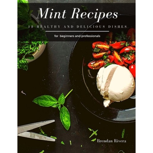 Mint Recipes: 18 healthy and delicious dishes Paperback, Independently Published