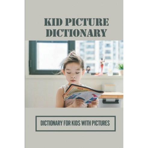(영문도서) Kid Picture Dictionary: Dictionary For Kids With Pictures: Scholastic First Picture Dictionary Paperback, Independently Published, English, 9798534727883