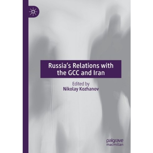 (영문도서) Russia''s Relations with the GCC and Iran Paperback, Palgrave MacMillan, English, 9789813347328