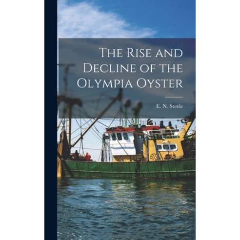 (영문도서) The Rise and Decline of the Olympia Oyster Hardcover, Hassell Street Press
