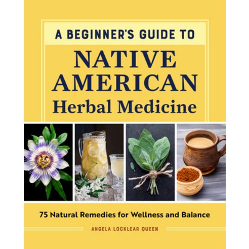 (영문도서) A Beginner''s Guide to Native American Herbal Medicine: 75 Natural Remedies for Wellness and B... Paperback, Rockridge Press, English, 9798886501278