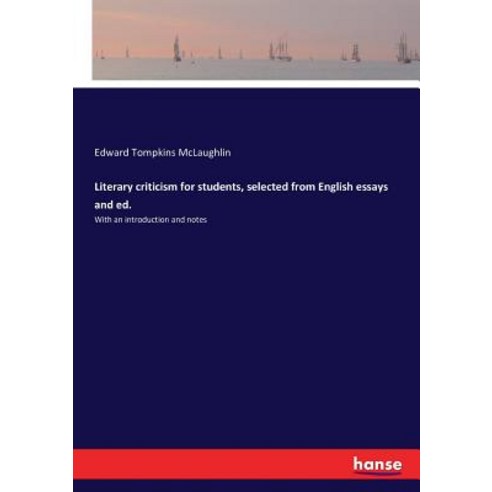Literary criticism for students selected from English essays and ed.: With an introduction and notes Paperback, Hansebooks