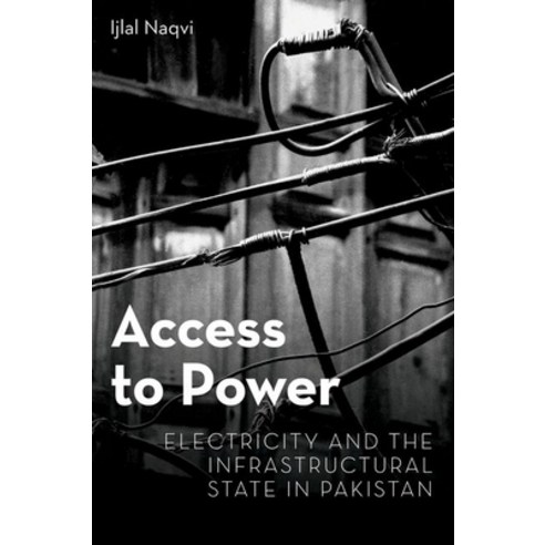 (영문도서) Access to Power: Electricity and the Infrastructural State in Pakistan Hardcover, Oxford University Press, USA, English, 9780197540954