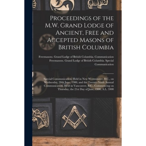 (영문도서) Proceedings of the M.W. Grand Lodge of Ancient Free and Accepted Masons of British Columbia ... Paperback, Legare Street Press, English, 9781014160379