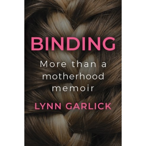 (영문도서) Binding: More Than a Motherhood Memoir Paperback, Ten Mothers Publishing, English, 9781922389763