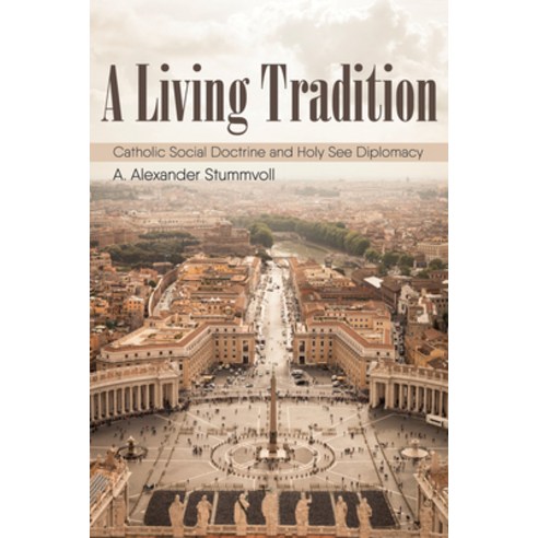 (영문도서) A Living Tradition: Catholic Social Doctrine and Holy See Diplomacy Hardcover, Cascade Books, English, 9781532605130