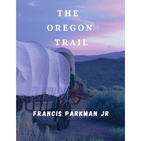 (영문도서) The Oregon Trail (Illustrated) Paperback, Independently Published, English, 9798464435704