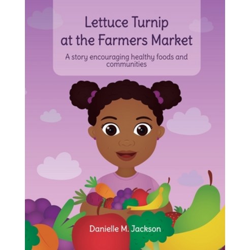 Lettuce Turnip at the Farmers Market: A Story Encouraging Healthy Foods and Communities Paperback, Hello Legendary Press LLC, English, 9781736156605