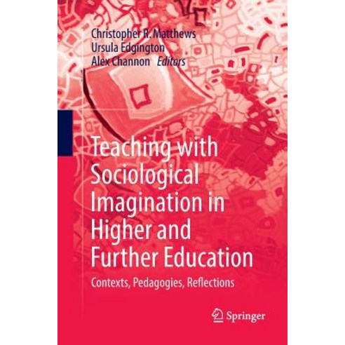(영문도서) Teaching with Sociological Imagination in Higher and Further Education: Contexts Pedagogies ... Paperback, Springer, English, 9789811349393