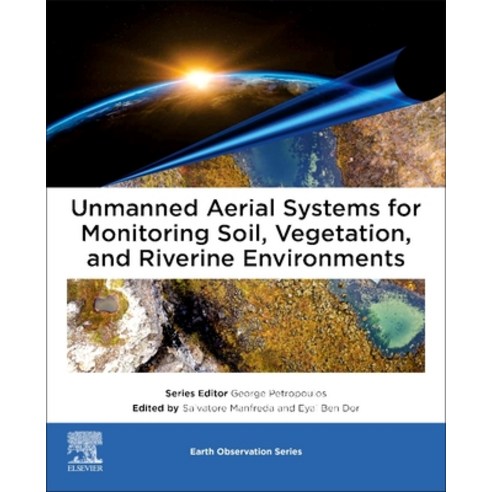 (영문도서) Unmanned Aerial Systems for Monitoring Soil Vegetation and Riverine Environments Paperback, Elsevier, English, 9780323852838
