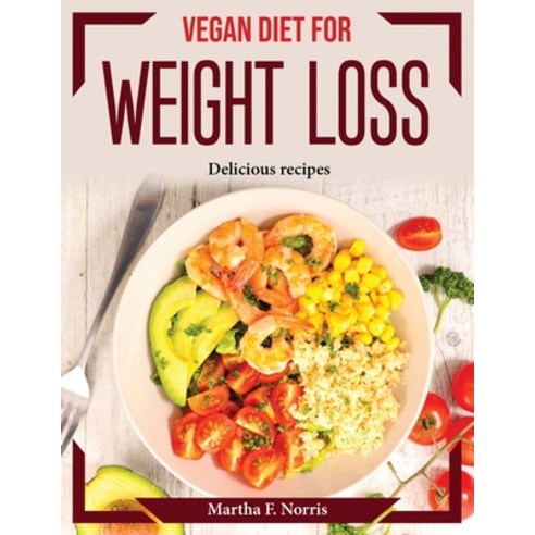 (영문도서) Vegan Diet for Weight Loss: Delicious recipes Paperback, Martha F. Norris, English, 9781804374115