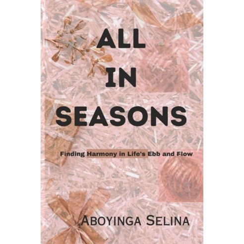 (영문도서) All in Seasons: Finding Harmony in Life''s Ebb and Flow Paperback, Independently Published, English, 9798872867548