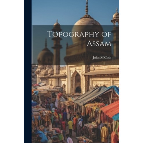 (영문도서) Topography of Assam Paperback, Legare Street Press, English, 9781021656179