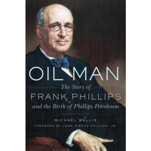 (영문도서) Oil Man: The Story of Frank Phillips and the Birth of Phillips Petroleum Paperback, University of Oklahoma Press, English, 9780806146768