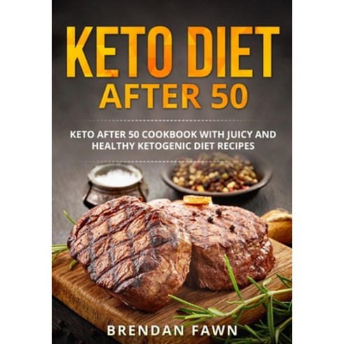 Keto Diet after 50: Keto after 50 Cookbook with Juicy and Healthy Ketogenic Diet Recipes Paperback, Independently Published, English, 9798720503772