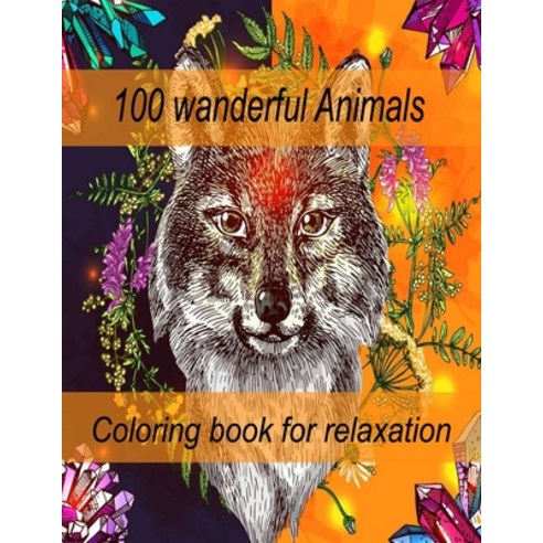 100 wanderful Animals Coloring book for relaxation: An Adult Coloring Book with Lions Elephants Ow... Paperback, Independently Published, English, 9798714122729