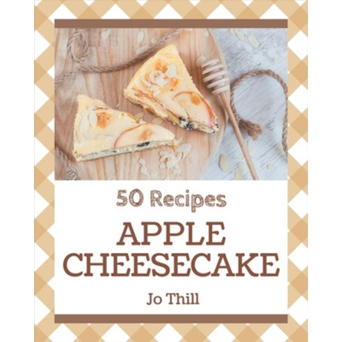 50 Apple Cheesecake Recipes: Save Your Cooking Moments with Apple Cheesecake Cookbook! Paperback, Independently Published, English, 9798574168790