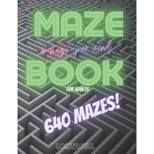 Maze Book for Adults - 640 Mazes - 8.5 X 11 Size Paperback, Independently Published