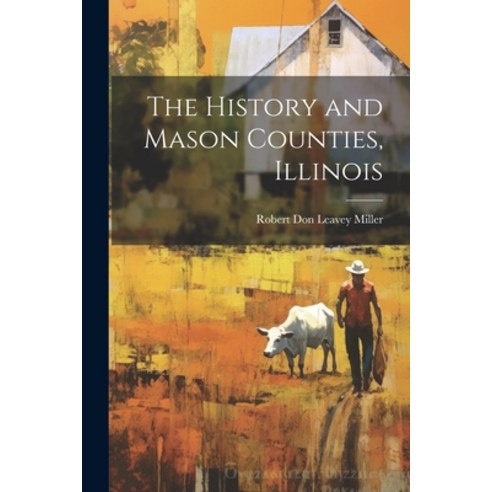 (영문도서) The History and Mason Counties Illinois Paperback, Legare Street Press, English, 9781022752818