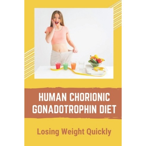 (영문도서) Human Chorionic Gonadotrophin Diet: Losing Weight Quickly: Hcg Diet Plan Phase 1 Paperback, Independently Published, English, 9798461035273