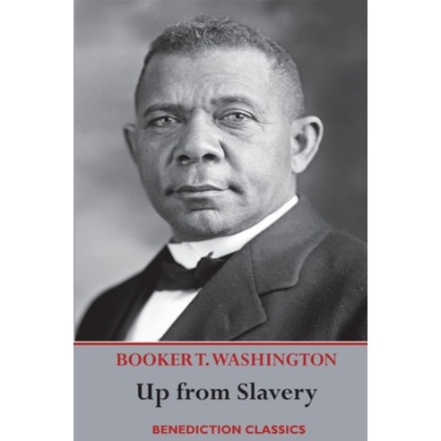 Up from Slavery: An Autobiography (Complete and unabridged.) Paperback, Benediction Classics