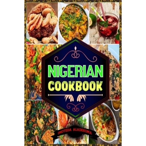 (영문도서) Nigerian Cookbook: Authentic Flavors and Time-Honored Recipes from the Heart of Nigeria Paperback, Independently Published, English, 9798882773877