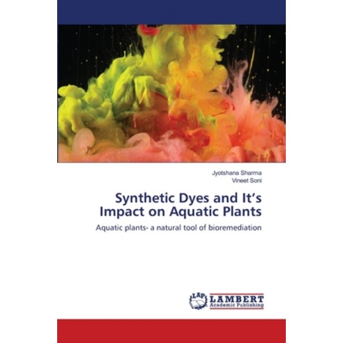 (영문도서) Synthetic Dyes and It''s Impact on Aquatic Plants Paperback, LAP Lambert Academic Publis...