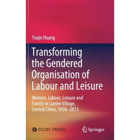 Transforming the Gendered Organisation of Labour and Leisure: Women Labour Leisure and Family in L... Hardcover, Springer