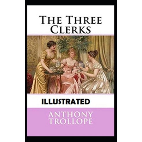 The Three Clerks Illustrated Paperback, Independently Published