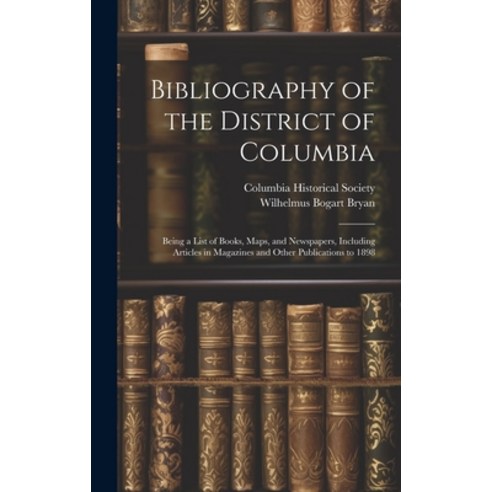 (영문도서) Bibliography of the District of Columbia: Being a List of Books Maps and Newspapers Includ... Hardcover, Legare Street Press, English, 9781020270789