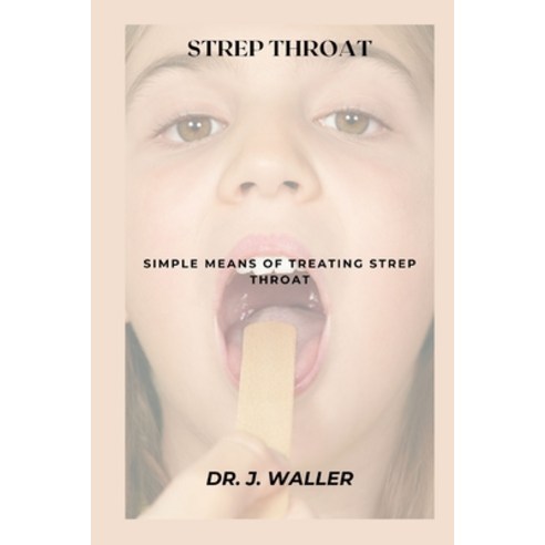 (영문도서) Strep Throat: Simple Means of Treating Strep Throat Paperback, Independently Published, English, 9798879172904