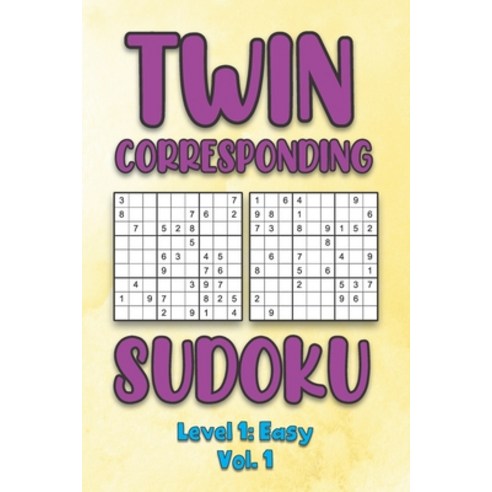 Twin Corresponding Sudoku Level 1: Easy Vol. 1: Play Twin Sudoku With Solutions Grid Easy Level Volu... Paperback, Independently Published