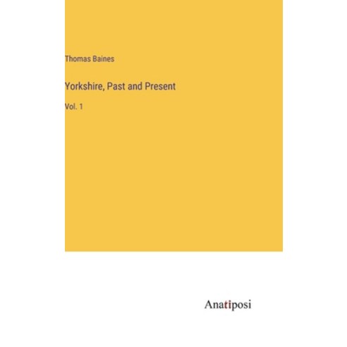 (영문도서) Yorkshire Past and Present: Vol. 1 Hardcover, Anatiposi Verlag, English, 9783382106133